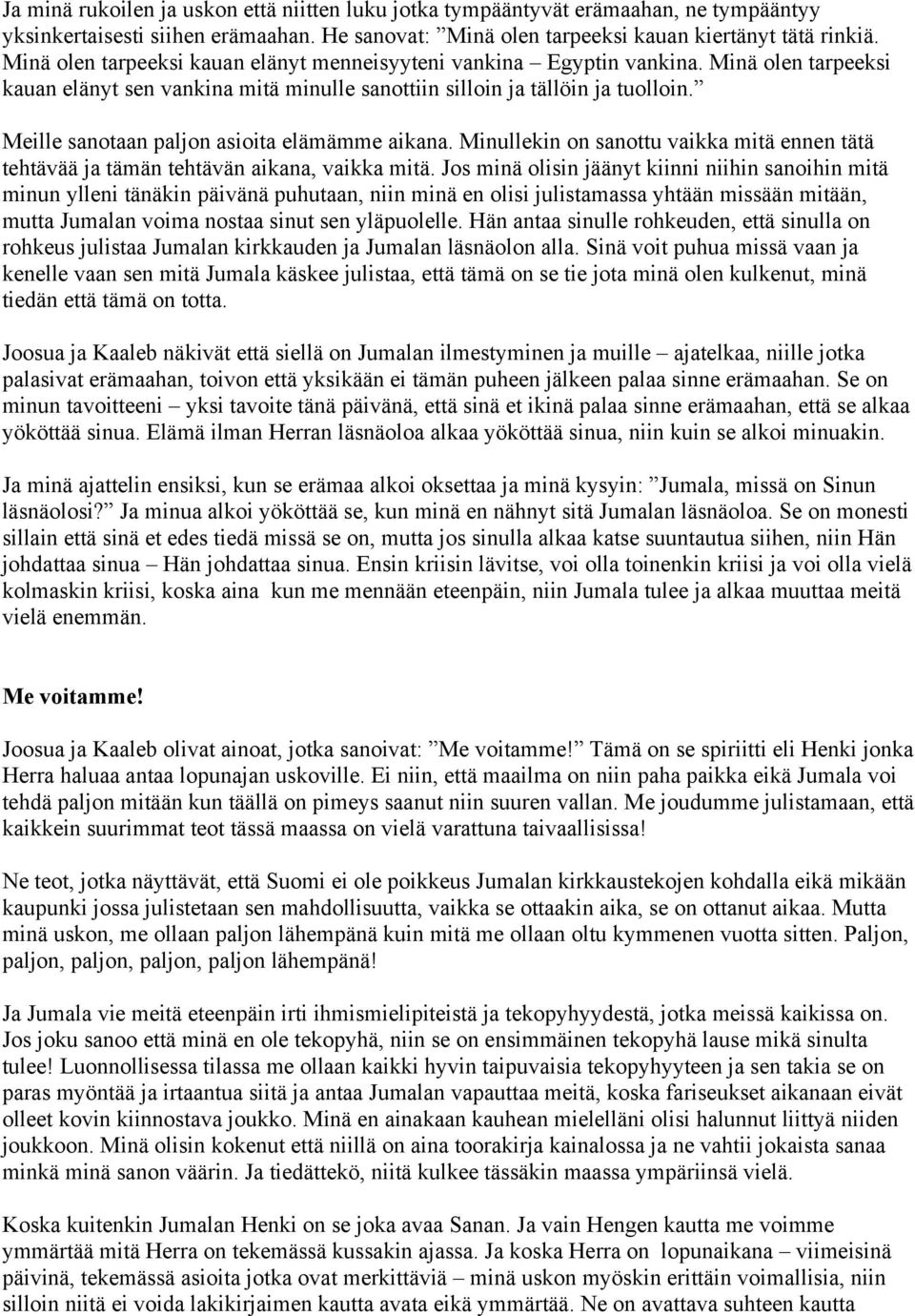 Meille sanotaan paljon asioita elämämme aikana. Minullekin on sanottu vaikka mitä ennen tätä tehtävää ja tämän tehtävän aikana, vaikka mitä.