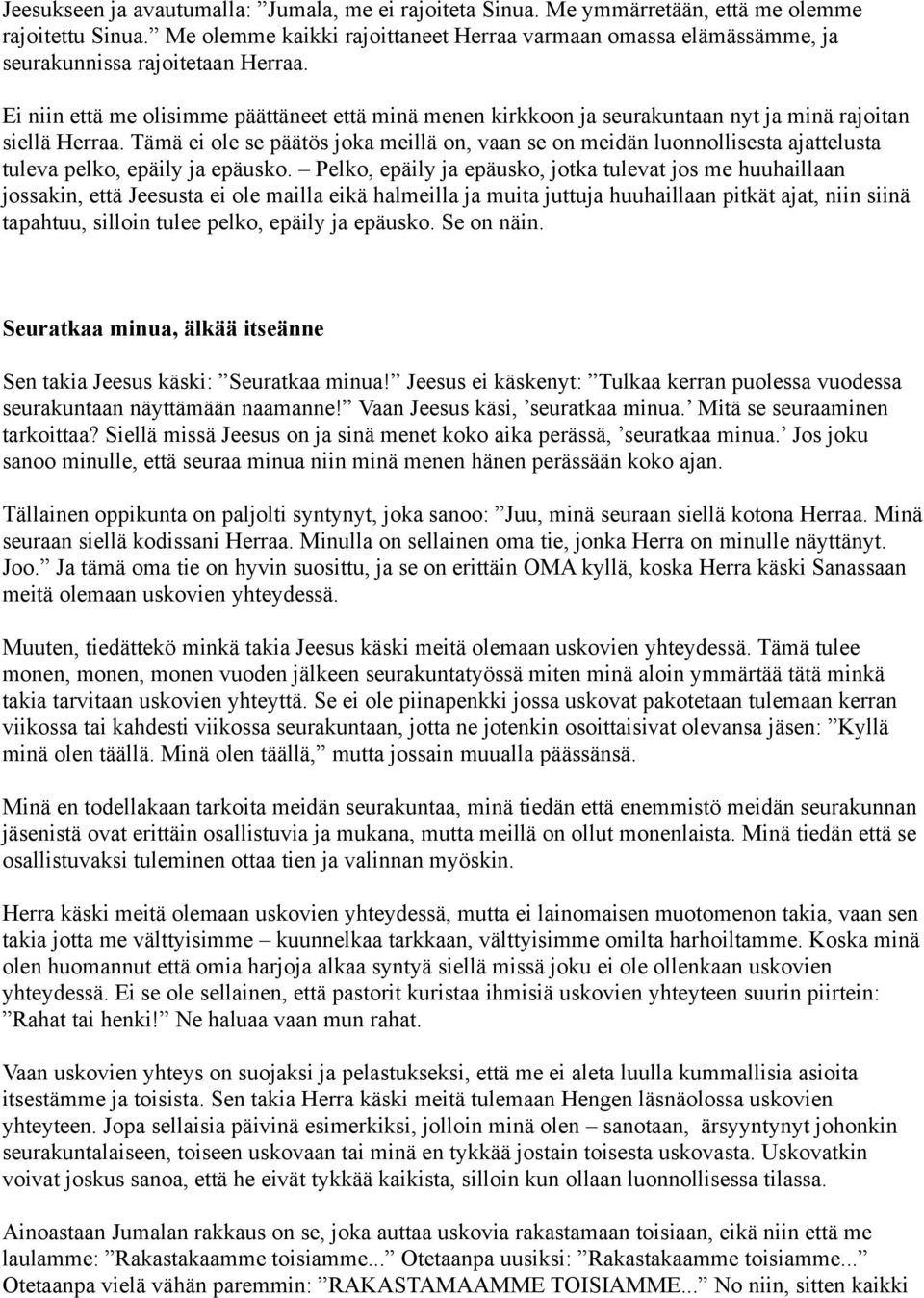 Ei niin että me olisimme päättäneet että minä menen kirkkoon ja seurakuntaan nyt ja minä rajoitan siellä Herraa.