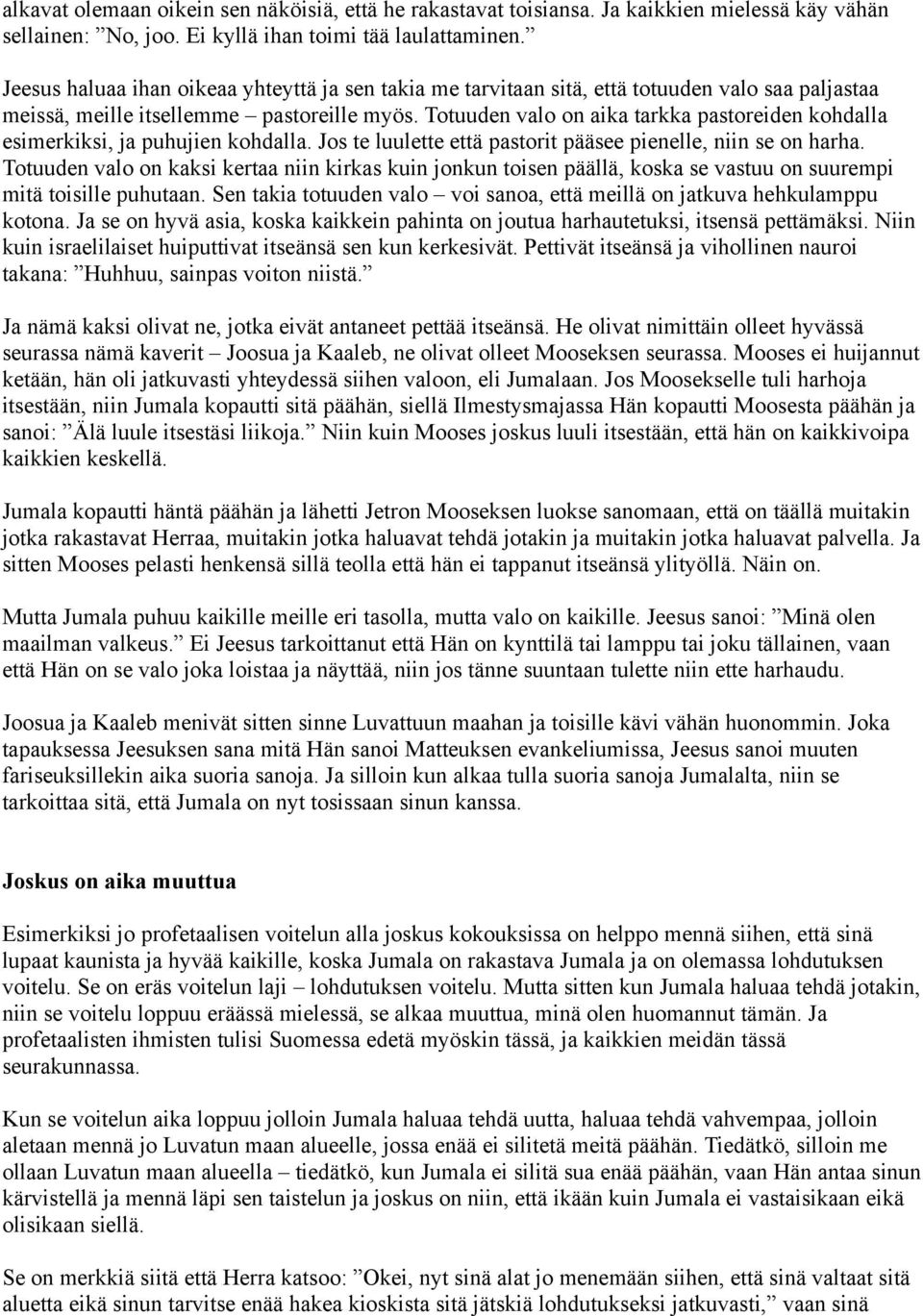 Totuuden valo on aika tarkka pastoreiden kohdalla esimerkiksi, ja puhujien kohdalla. Jos te luulette että pastorit pääsee pienelle, niin se on harha.
