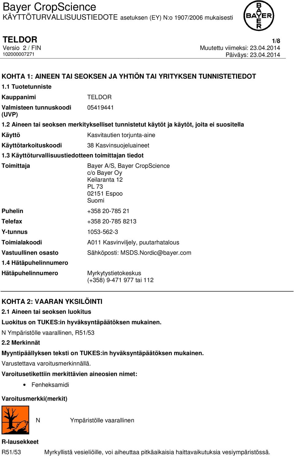 3 Käyttöturvallisuustiedotteen toimittajan tiedot Toimittaja Bayer A/S, Bayer CropScience c/o Bayer Oy Keilaranta 12 PL 73 02151 Espoo Suomi Puhelin +358 20-785 21 Telefax +358 20-785 8213 Y-tunnus