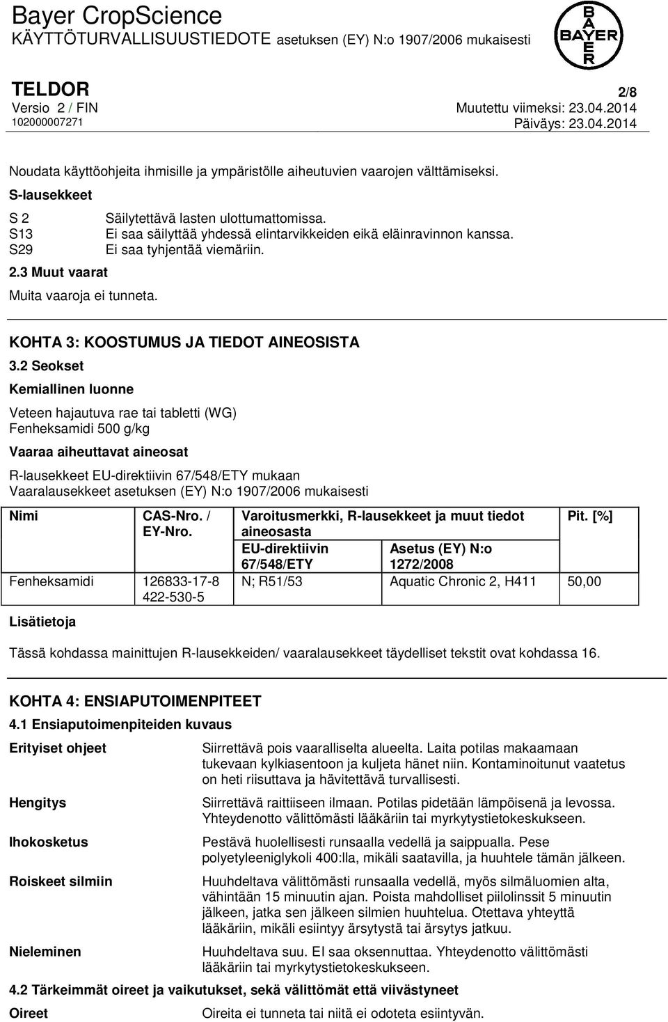 2 Seokset Kemiallinen luonne Veteen hajautuva rae tai tabletti (WG) Fenheksamidi 500 g/kg Vaaraa aiheuttavat aineosat R-lausekkeet EU-direktiivin 67/548/ETY mukaan Vaaralausekkeet asetuksen (EY) N:o