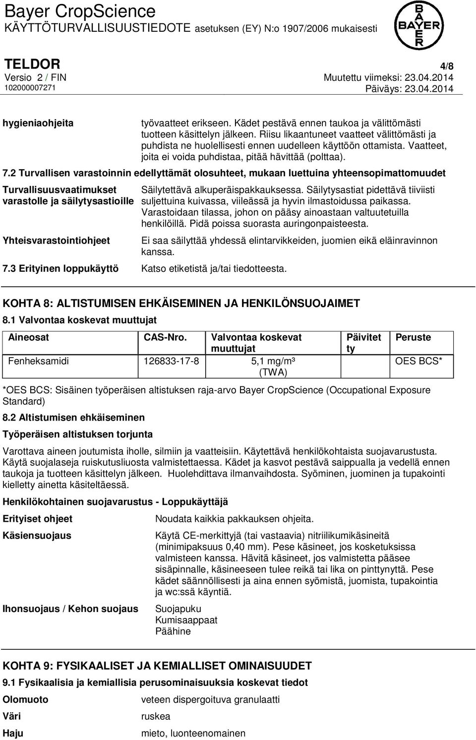 2 Turvallisen varastoinnin edellyttämät olosuhteet, mukaan luettuina yhteensopimattomuudet Turvallisuusvaatimukset varastolle ja säilytysastioille Yhteisvarastointiohjeet Säilytettävä