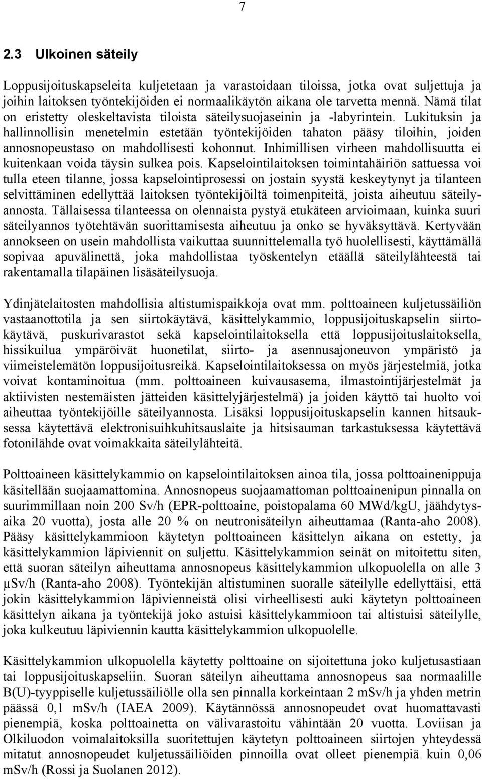 Lukituksin ja hallinnollisin menetelmin estetään työntekijöiden tahaton pääsy tiloihin, joiden annosnopeustaso on mahdollisesti kohonnut.