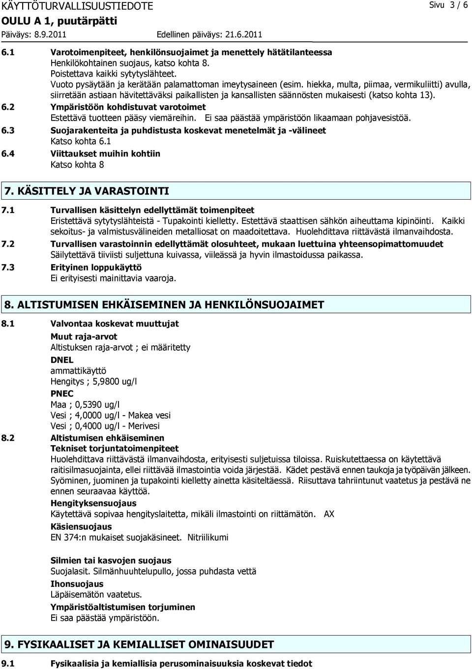 hiekka, multa, piimaa, vermikuliitti) avulla, siirretään astiaan hävitettäväksi paikallisten ja kansallisten säännösten mukaisesti (katso kohta 13). 6.