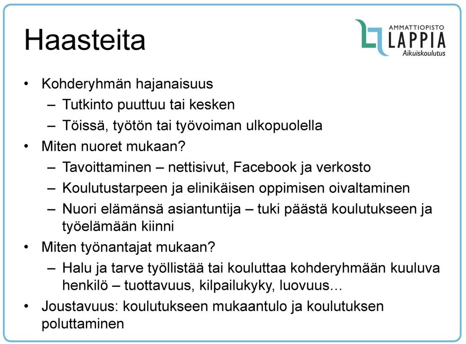 Tavoittaminen nettisivut, Facebook ja verkosto Koulutustarpeen ja elinikäisen oppimisen oivaltaminen Nuori elämänsä