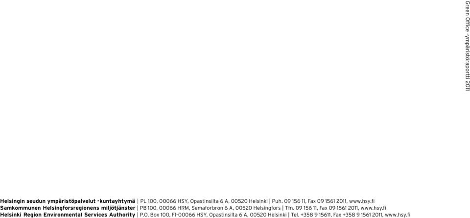 fi Samkommunen Helsingforsregionens miljötjänster PB 1, 66 HRM, Semaforbron 6 A, 5 Helsingfors Tfn.