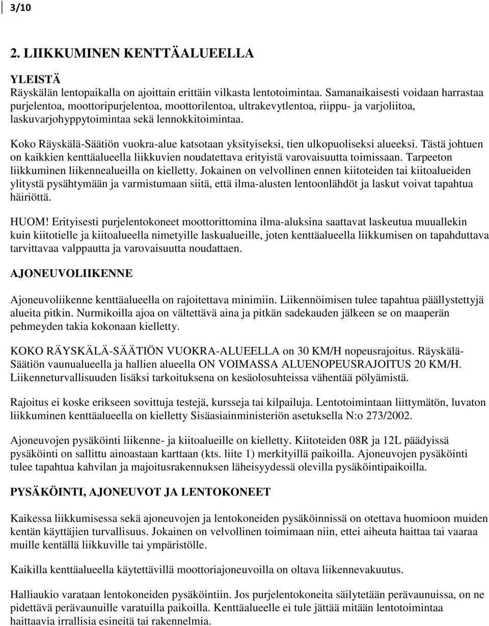 Koko Räyskälä-Säätiön vuokra-alue katsotaan yksityiseksi, tien ulkopuoliseksi alueeksi. Tästä johtuen on kaikkien kenttäalueella liikkuvien noudatettava erityistä varovaisuutta toimissaan.