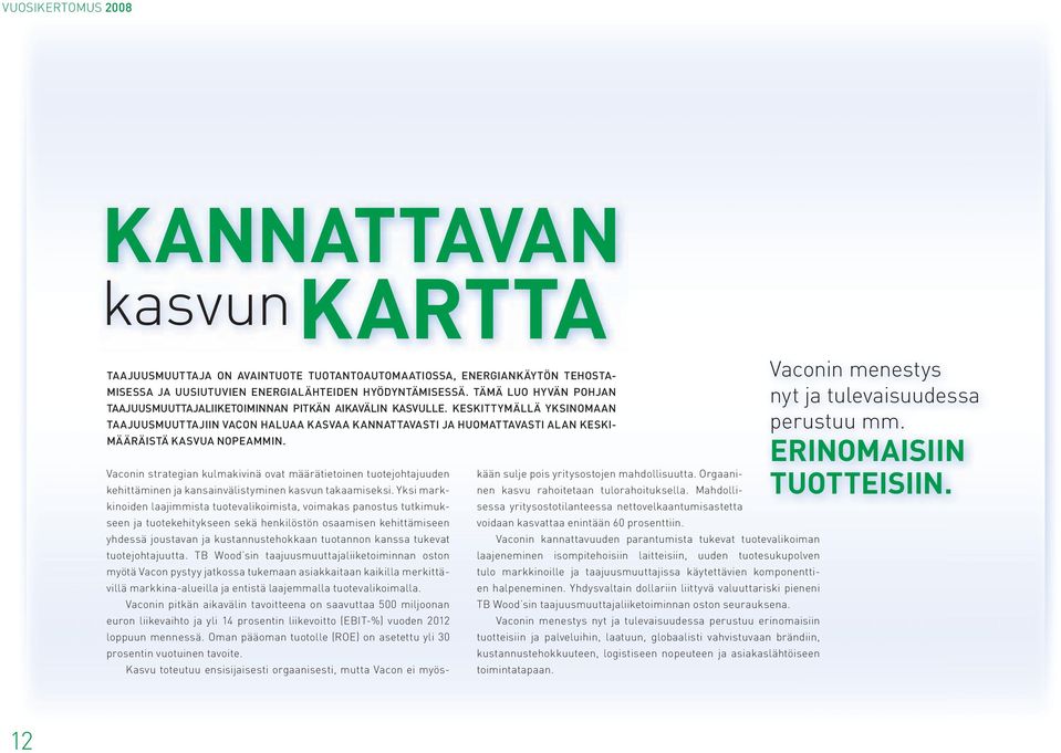 KESKITTYMÄLLÄ YKSINOMAAN TAAJUUSMUUTTAJIIN VACON HALUAA KASVAA KANNATTAVASTI JA HUOMATTAVASTI ALAN KESKI- MÄÄRÄISTÄ KASVUA NOPEAMMIN.