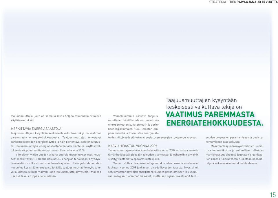 Taajuusmuuttajat tehostavat sähkömoottoreiden energiankäyttöä ja näin pienentävät sähkönkulutusta.