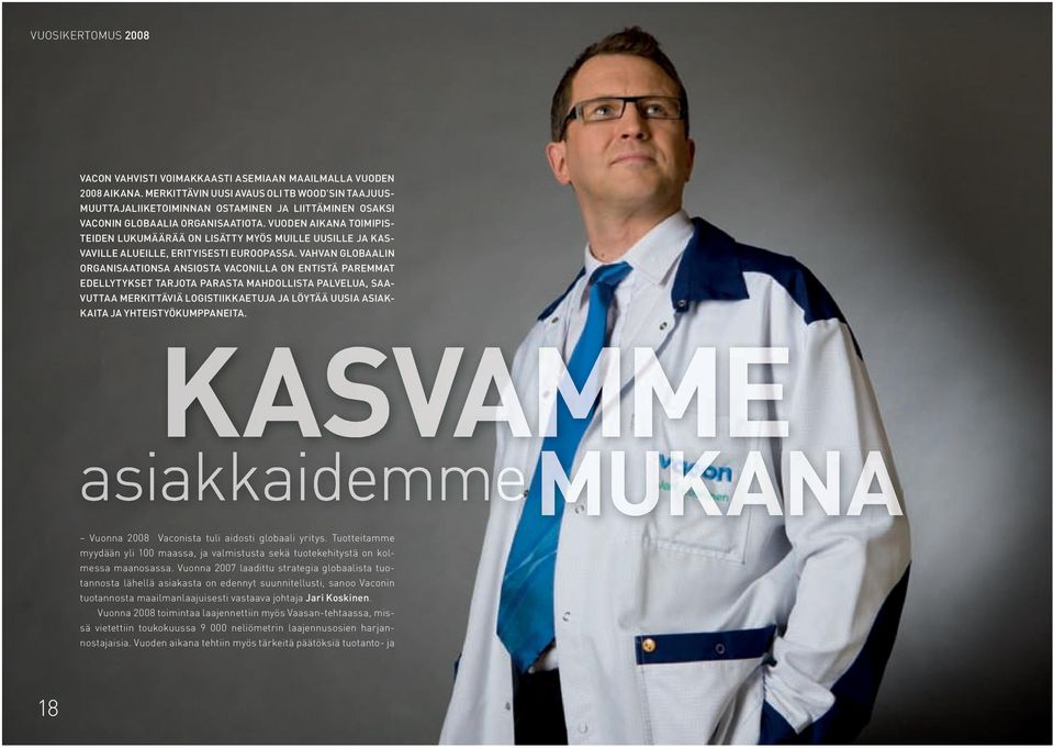 VUODEN AIKANA TOIMIPIS- TEIDEN LUKUMÄÄRÄÄ ON LISÄTTY MYÖS MUILLE UUSILLE JA KAS- VAVILLE ALUEILLE, ERITYISESTI EUROOPASSA.