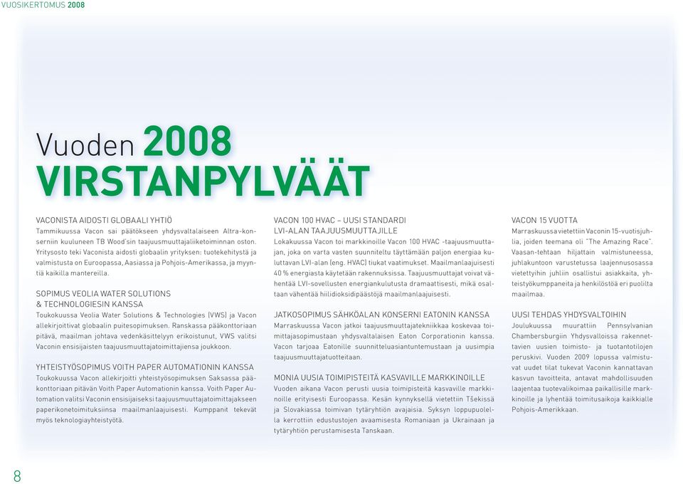 SOPIMUS VEOLIA WATER SOLUTIONS & TECHNOLOGIESIN KANSSA Toukokuussa Veolia Water Solutions & Technologies (VWS) ja Vacon allekirjoittivat globaalin puitesopimuksen.