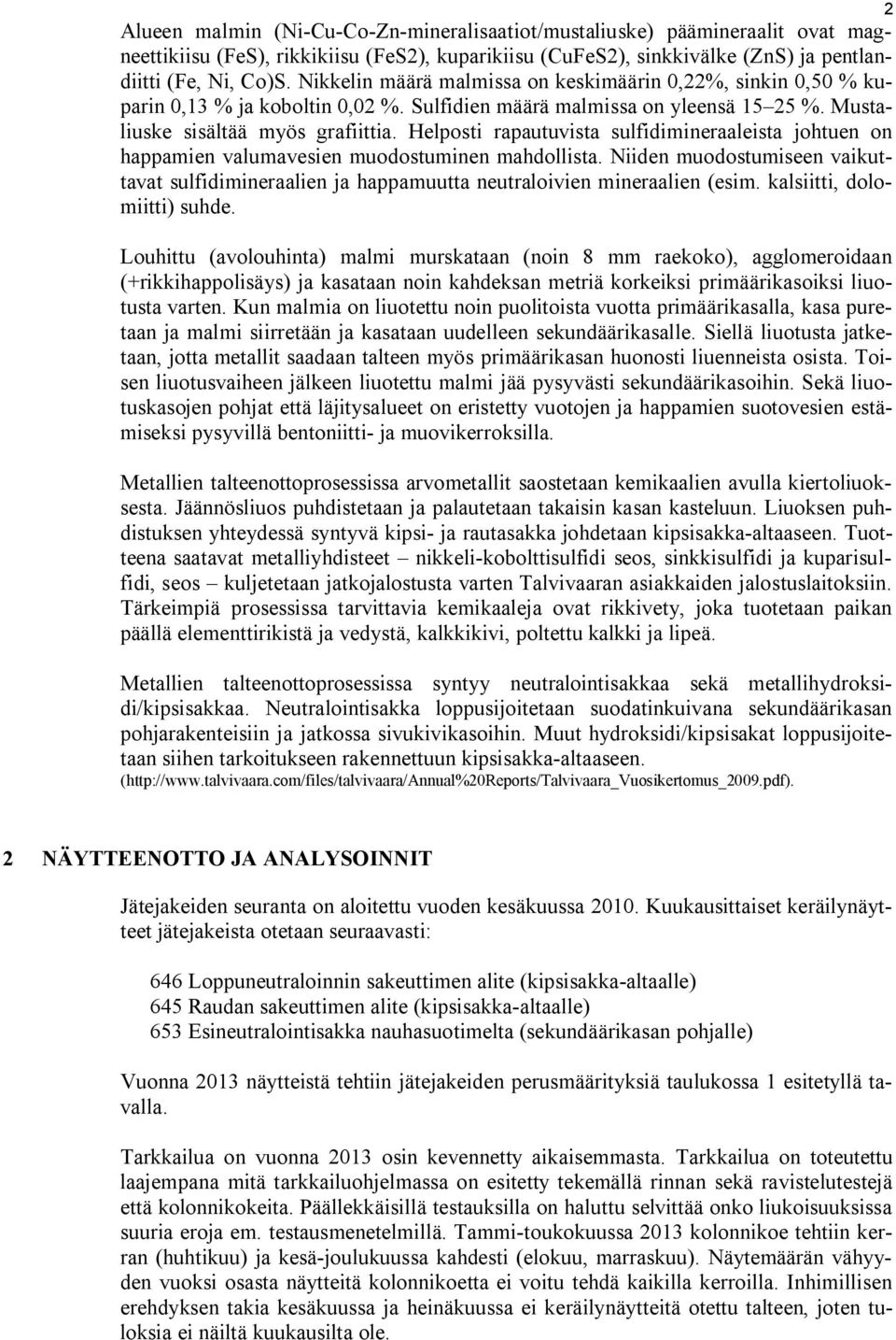 Helposti rapautuvista sulfidimineraaleista johtuen on happamien valumavesien muodostuminen mahdollista.