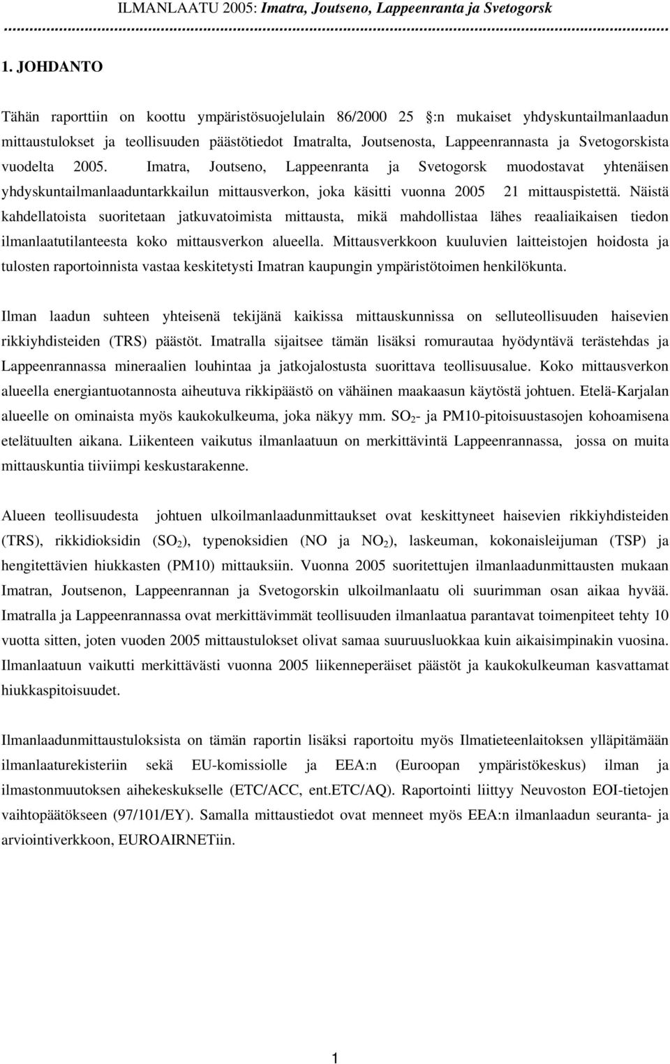 Svetogorskista vuodelta 25. Imatra, Joutseno, Lappeenranta ja Svetogorsk muodostavat yhtenäisen yhdyskuntailmanlaaduntarkkailun mittausverkon, joka käsitti vuonna 25 21 mittauspistettä.