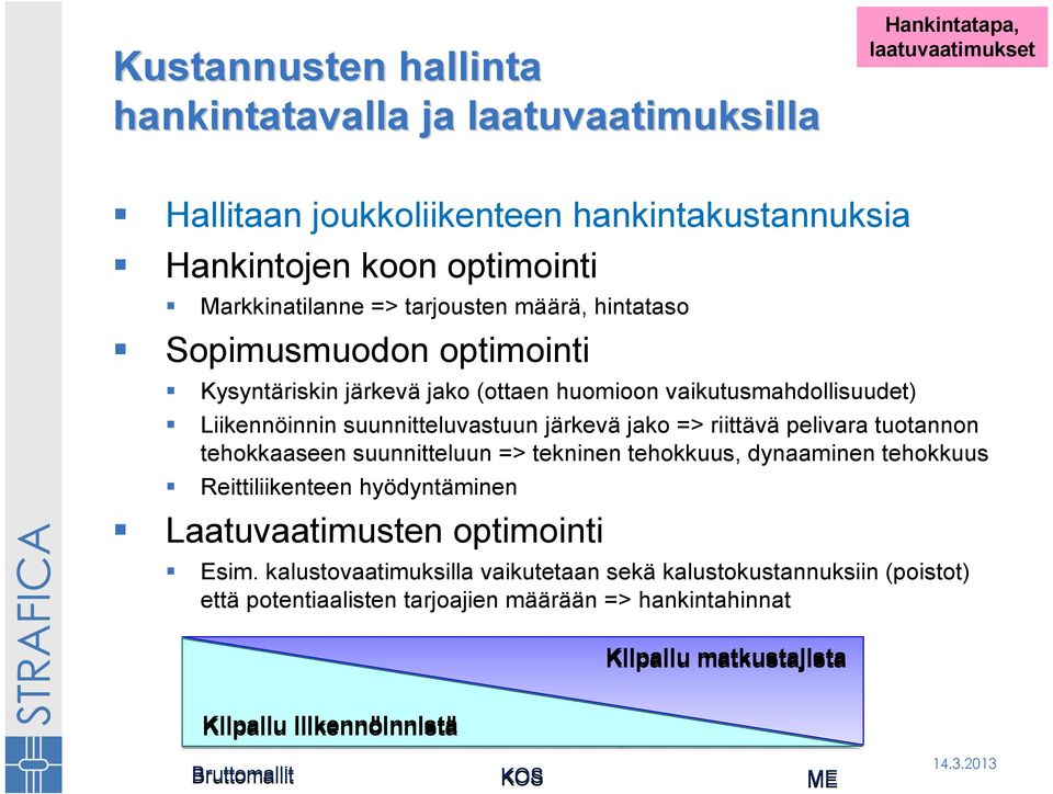 järkevä jako => riittävä pelivara tuotannon tehokkaaseen suunnitteluun => tekninen tehokkuus, dynaaminen tehokkuus Reittiliikenteen hyödyntäminen Laatuvaatimusten optimointi Esim.