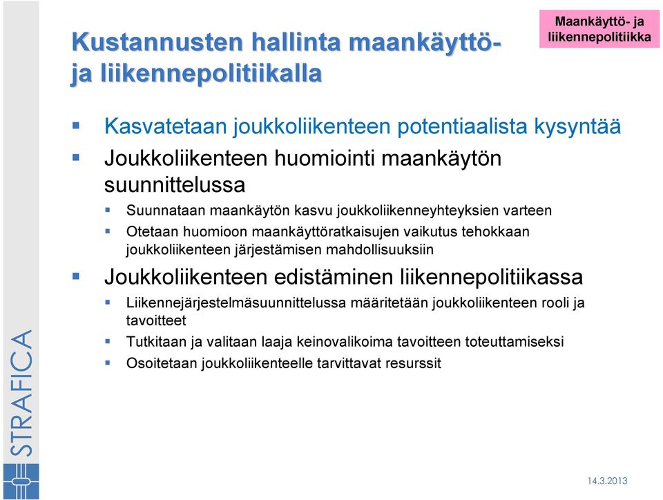 vaikutus tehokkaan joukkoliikenteen järjestämisen mahdollisuuksiin Joukkoliikenteen edistäminen liikennepolitiikassa Liikennejärjestelmäsuunnittelussa