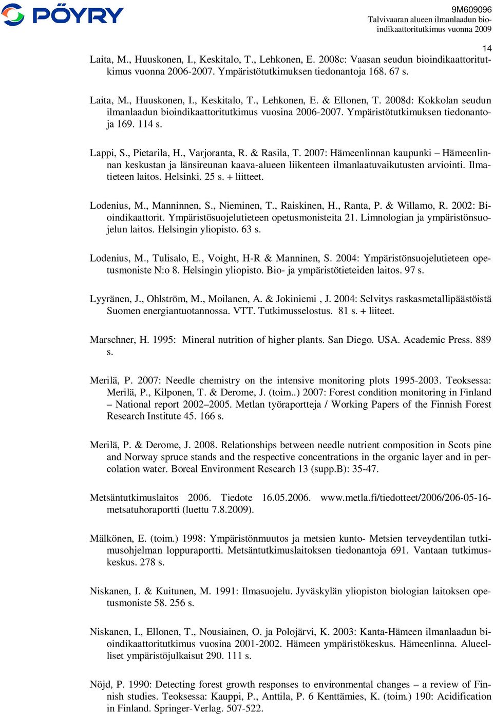 Ympäristötutkimuksen tiedonantoja 169. 114 s. Lappi, S., Pietarila, H., Varjoranta, R. & Rasila, T.