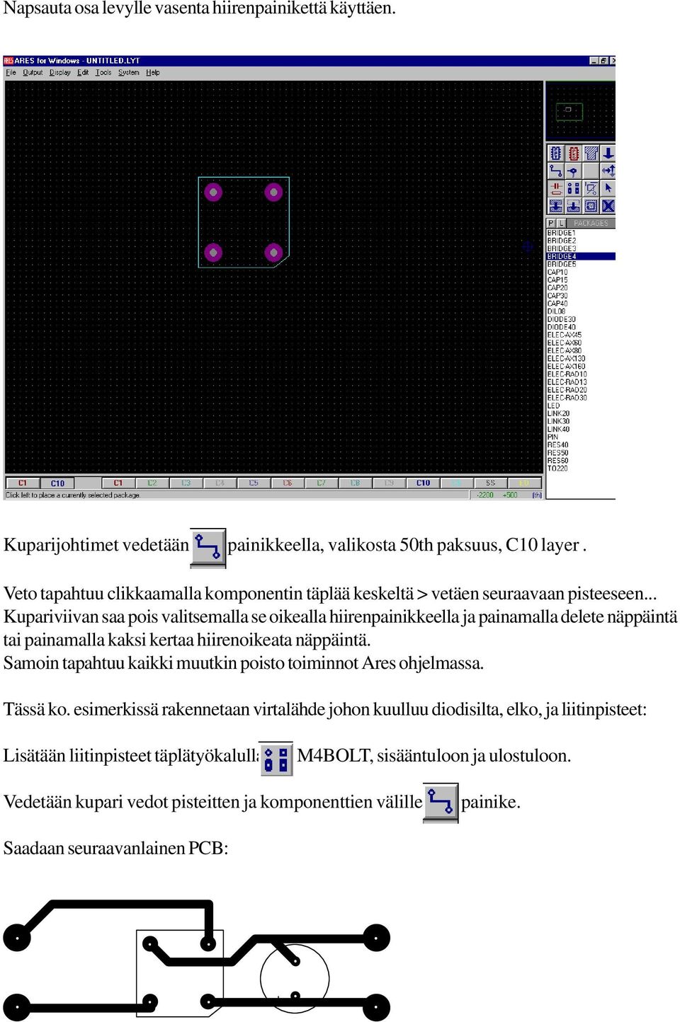 .. Kupariviivan saa pois valitsemalla se oikealla hiirenpainikkeella ja painamalla delete näppäintä tai painamalla kaksi kertaa hiirenoikeata näppäintä.