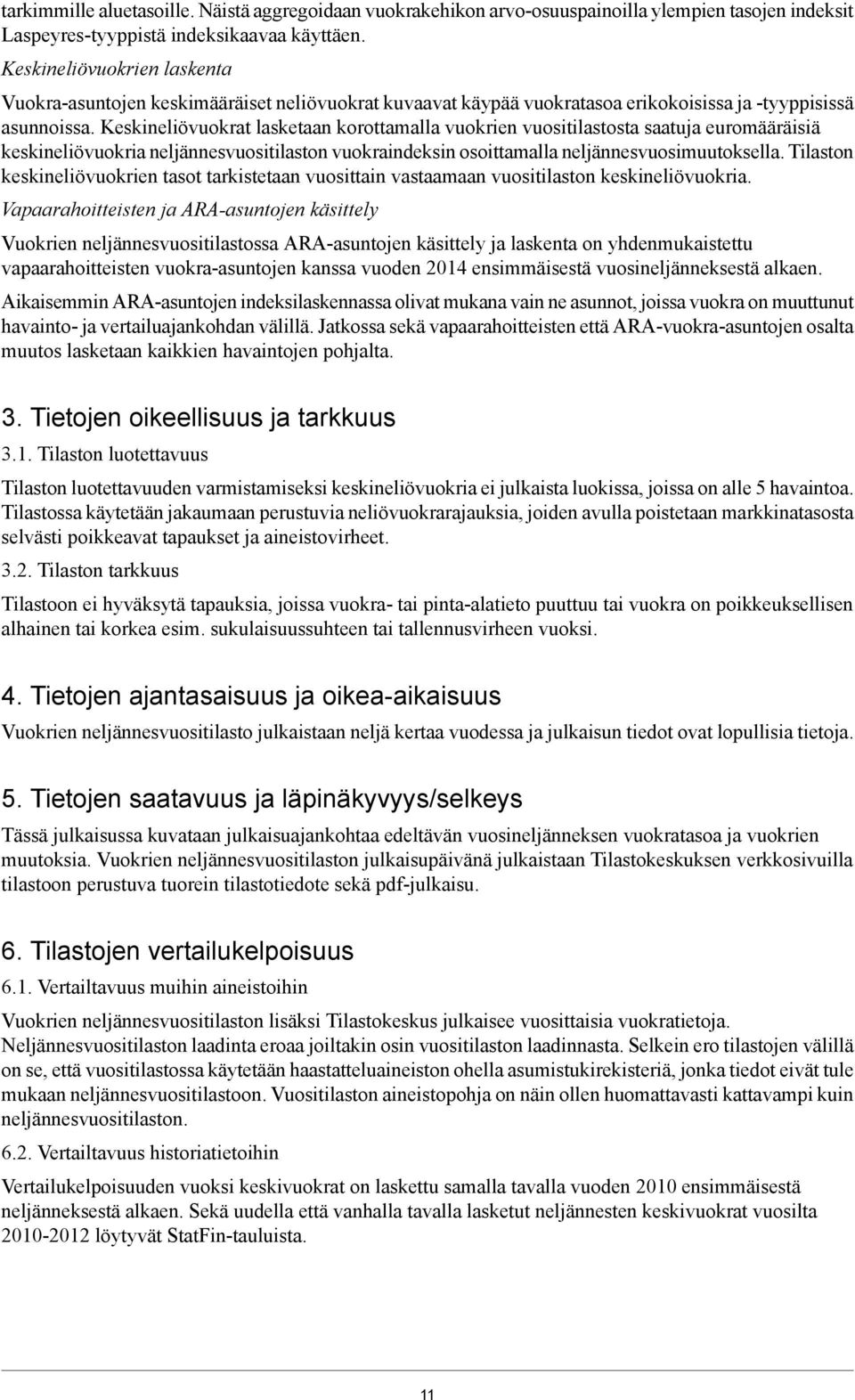 keskineliövuokria neljännesvuositilaston vuokraindeksin osoittamalla neljännesvuosimuutoksella Tilaston keskineliövuokrien tasot tarkistetaan vuosittain vastaamaan vuositilaston keskineliövuokria