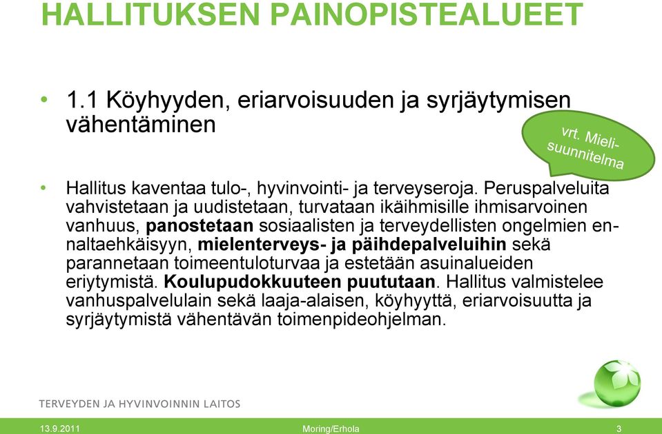 ennaltaehkäisyyn, mielenterveys- ja päihdepalveluihin sekä parannetaan toimeentuloturvaa ja estetään asuinalueiden eriytymistä.