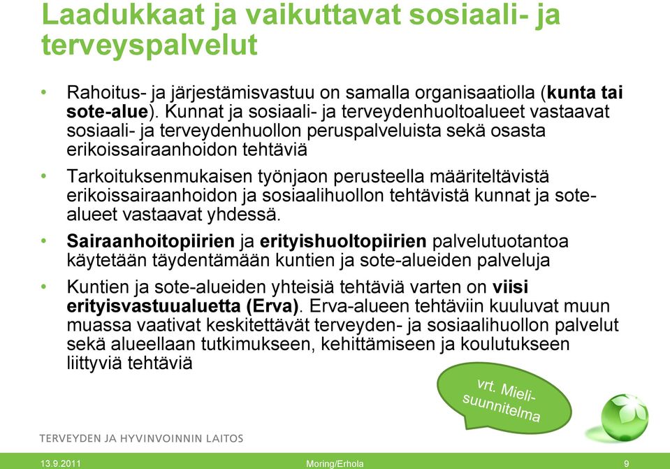 määriteltävistä erikoissairaanhoidon ja sosiaalihuollon tehtävistä kunnat ja sotealueet vastaavat yhdessä.