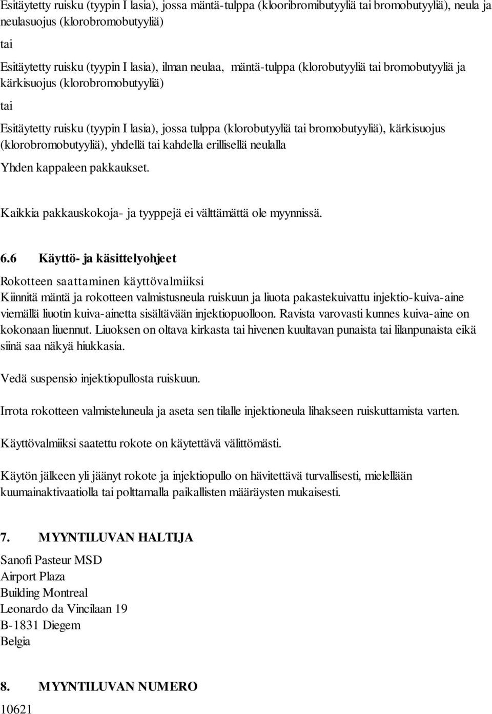 (klorobromobutyyliä), yhdellä tai kahdella erillisellä neulalla Yhden kappaleen pakkaukset. Kaikkia pakkauskokoja- ja tyyppejä ei välttämättä ole myynnissä. 6.