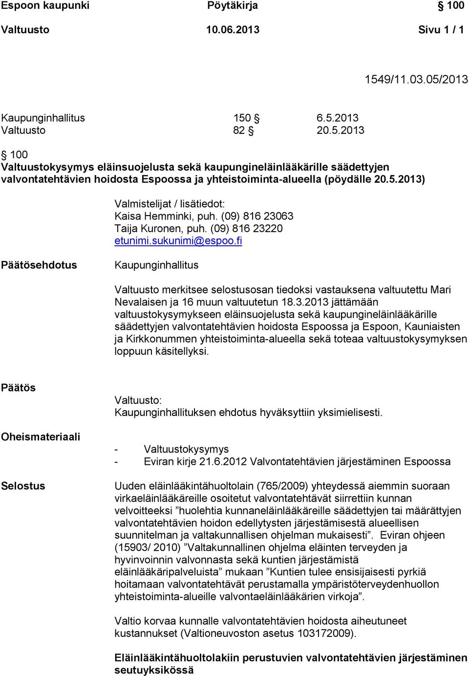 fi ehdotus Kaupunginhallitus Valtuusto merkitsee selostusosan tiedoksi vastauksena valtuutettu Mari Nevalaisen ja 16 muun valtuutetun 18.3.