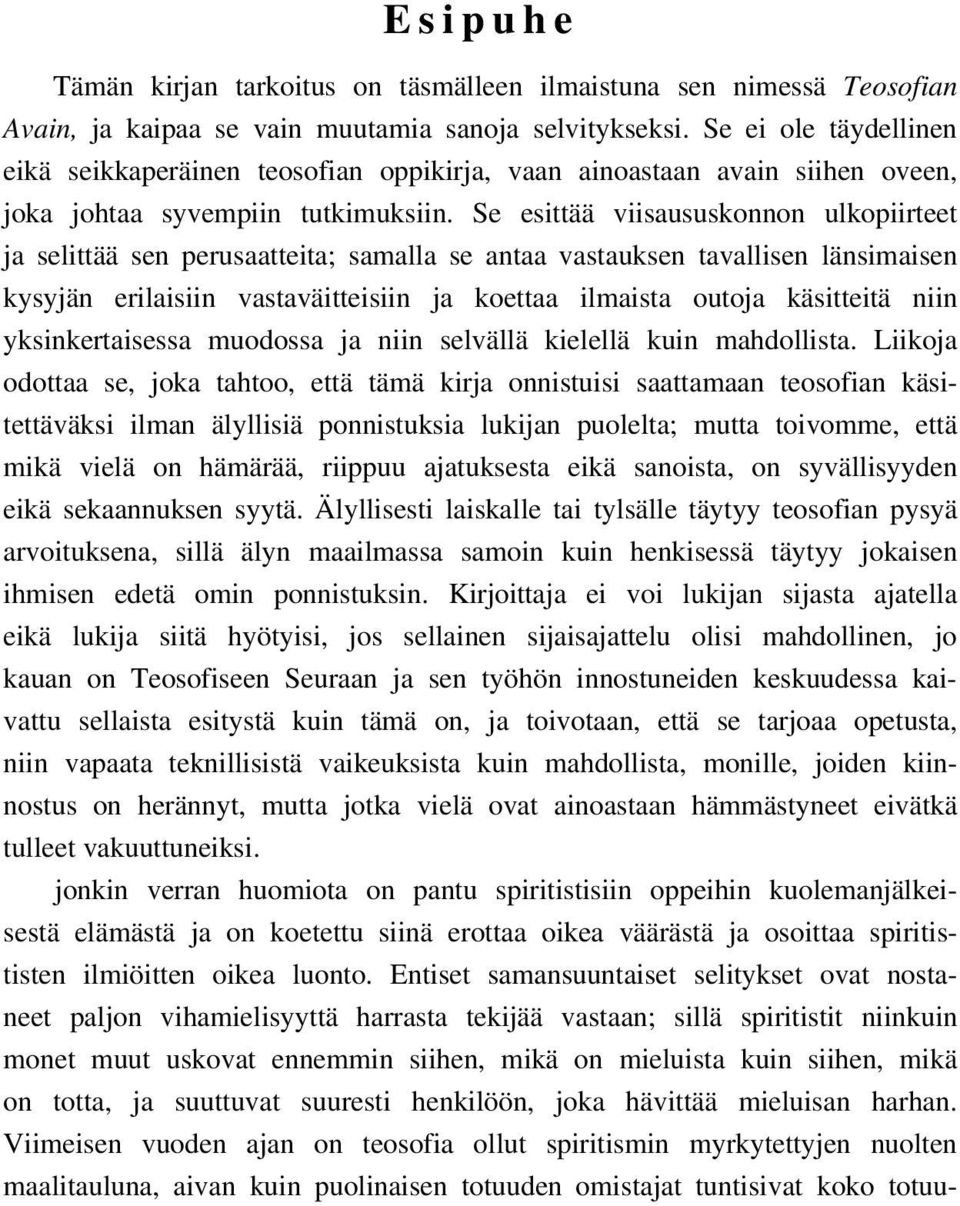Se esittää viisaususkonnon ulkopiirteet ja selittää sen perusaatteita; samalla se antaa vastauksen tavallisen länsimaisen kysyjän erilaisiin vastaväitteisiin ja koettaa ilmaista outoja käsitteitä