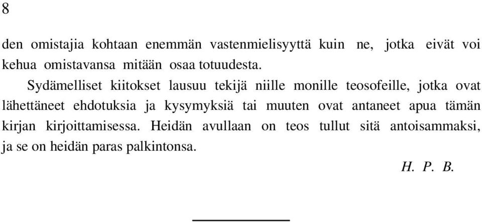 Sydämelliset kiitokset lausuu tekijä niille monille teosofeille, jotka ovat lähettäneet