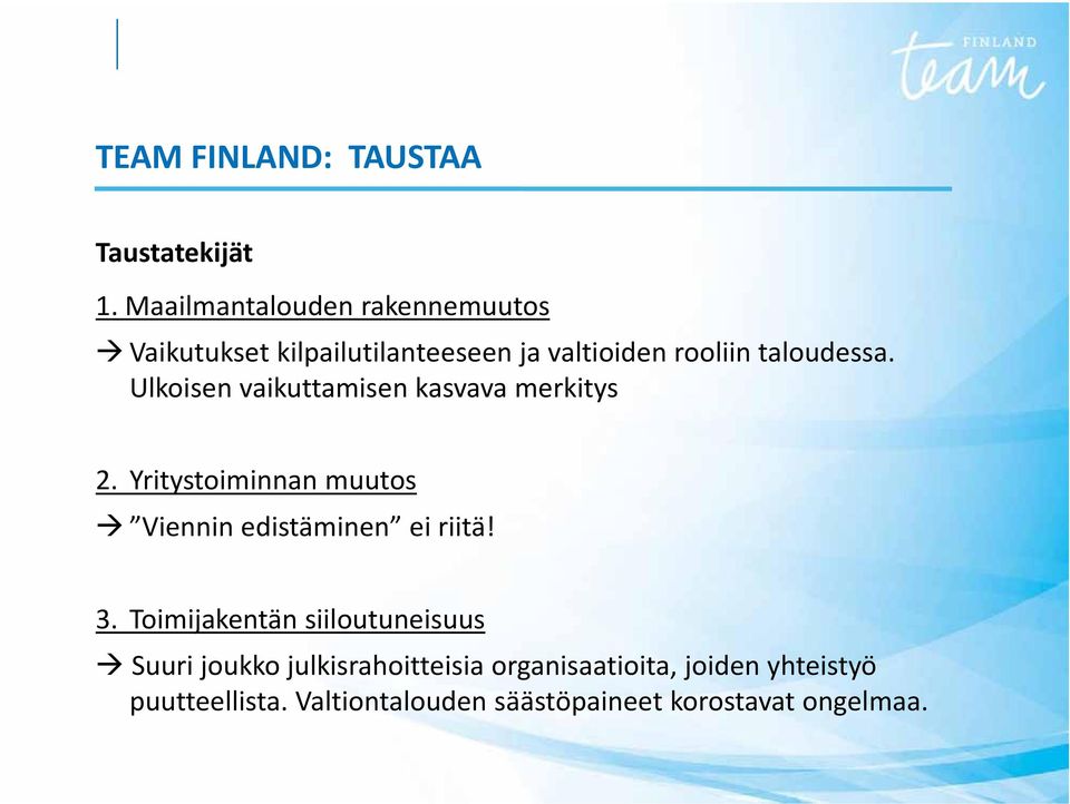 Ulkoisen vaikuttamisen kasvava merkitys 2. Yritystoiminnan muutos Viennin edistäminen ei riitä! 3.