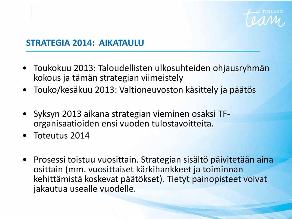 ensi vuoden tulostavoitteita. Toteutus 2014 Prosessi toistuu vuosittain. Strategian sisältö päivitetään aina osittain (mm.