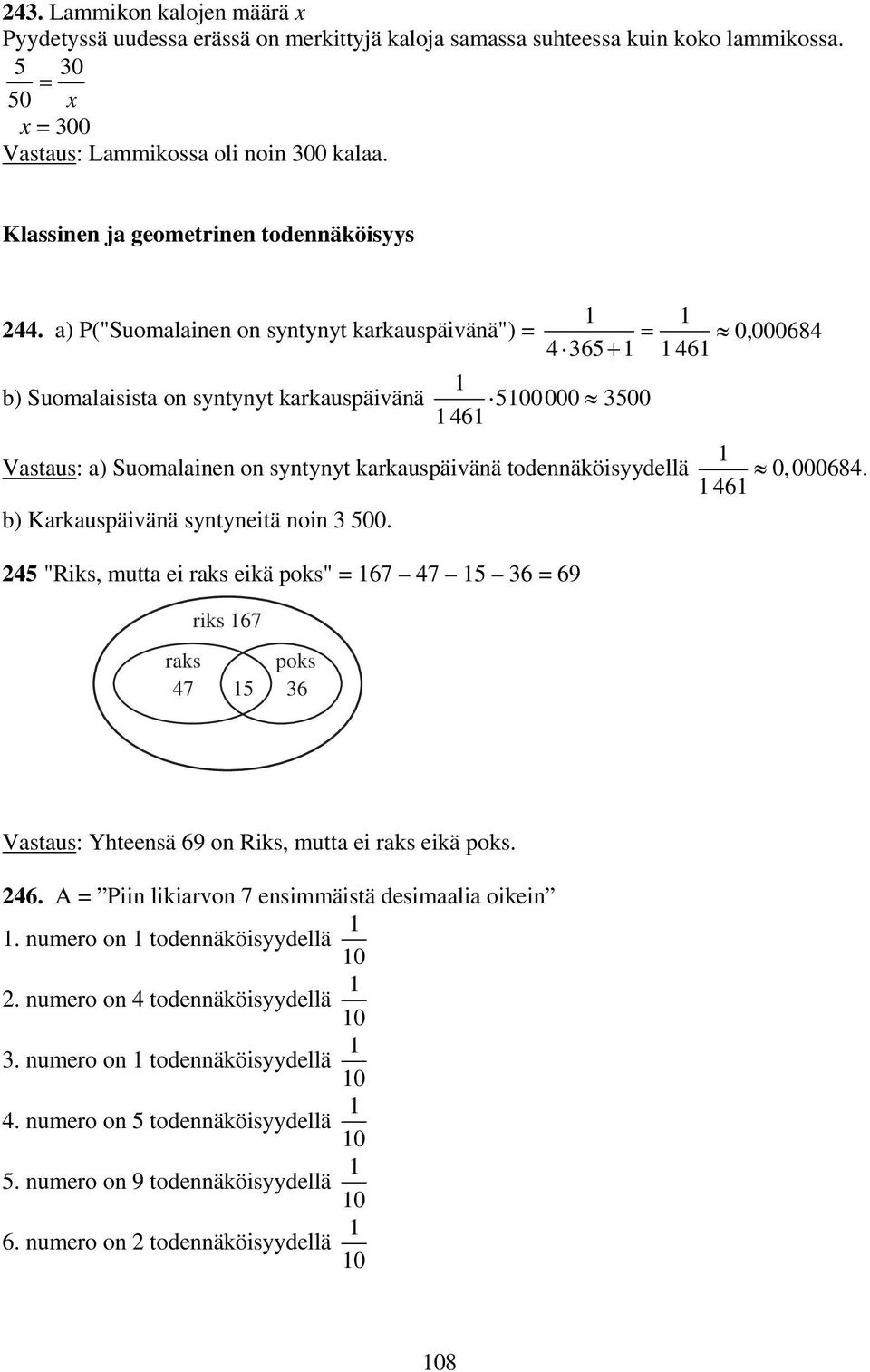a) P("Suomalaie o sytyyt karkauspäivää") = b) Suomalaisista o sytyyt karkauspäivää 00000 300 4 0 00084 43 + = 4, Vastaus: a) Suomalaie o sytyyt karkauspäivää todeäköisyydellä 0, 00084.