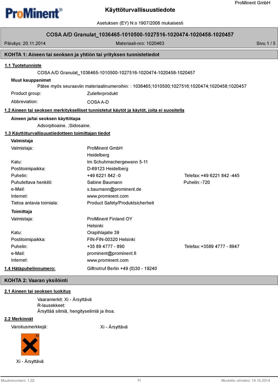 2 Aineen tai seoksen merkitykselliset tunnistetut käytöt ja käytöt, joita ei suositella Aineen ja/tai seoksen käyttötapa Adsorptioaine. ;Sidosaine. 1.