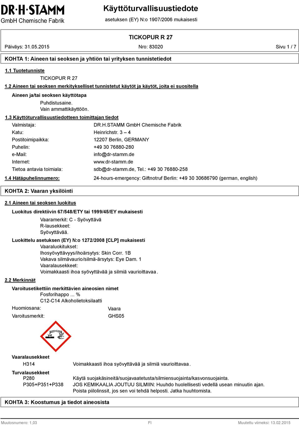 3 Käyttöturvallisuustiedotteen toimittajan tiedot Valmistaja: Katu: Postitoimipaikka: DR.H.STAMM GmbH Chemische Fabrik Heinrichstr.