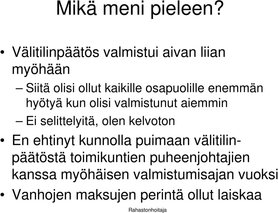 enemmän hyötyä kun olisi valmistunut aiemmin Ei selittelyitä, olen kelvoton En ehtinyt