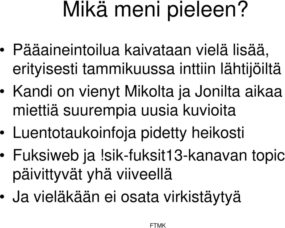 lähtijöiltä Kandi on vienyt Mikolta ja Jonilta aikaa miettiä suurempia uusia