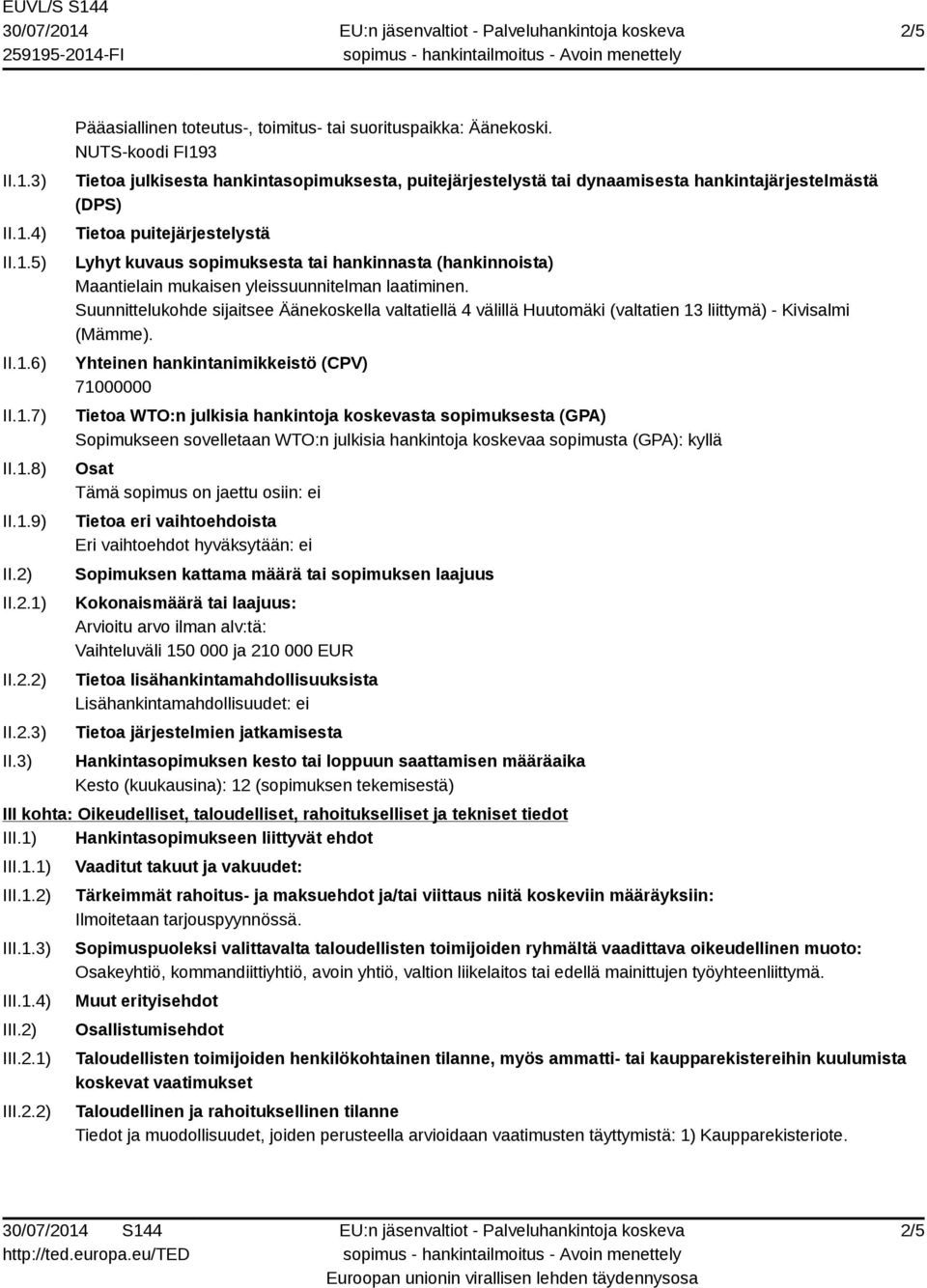 (hankinnoista) Maantielain mukaisen yleissuunnitelman laatiminen. Suunnittelukohde sijaitsee Äänekoskella valtatiellä 4 välillä Huutomäki (valtatien 13 liittymä) - Kivisalmi (Mämme).