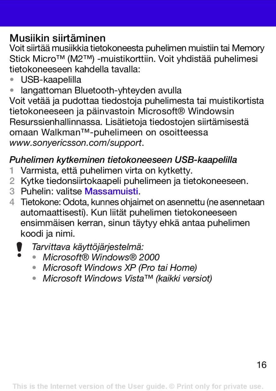 päinvastoin Microsoft Windowsin Resurssienhallinnassa. Lisätietoja tiedostojen siirtämisestä omaan Walkman -puhelimeen on osoitteessa www.sonyericsson.com/support.