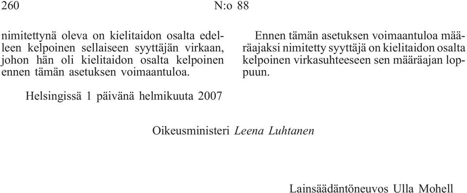 Ennen tämän asetuksen voimaantuloa määräajaksi nimitetty syyttäjä on kielitaidon osalta kelpoinen