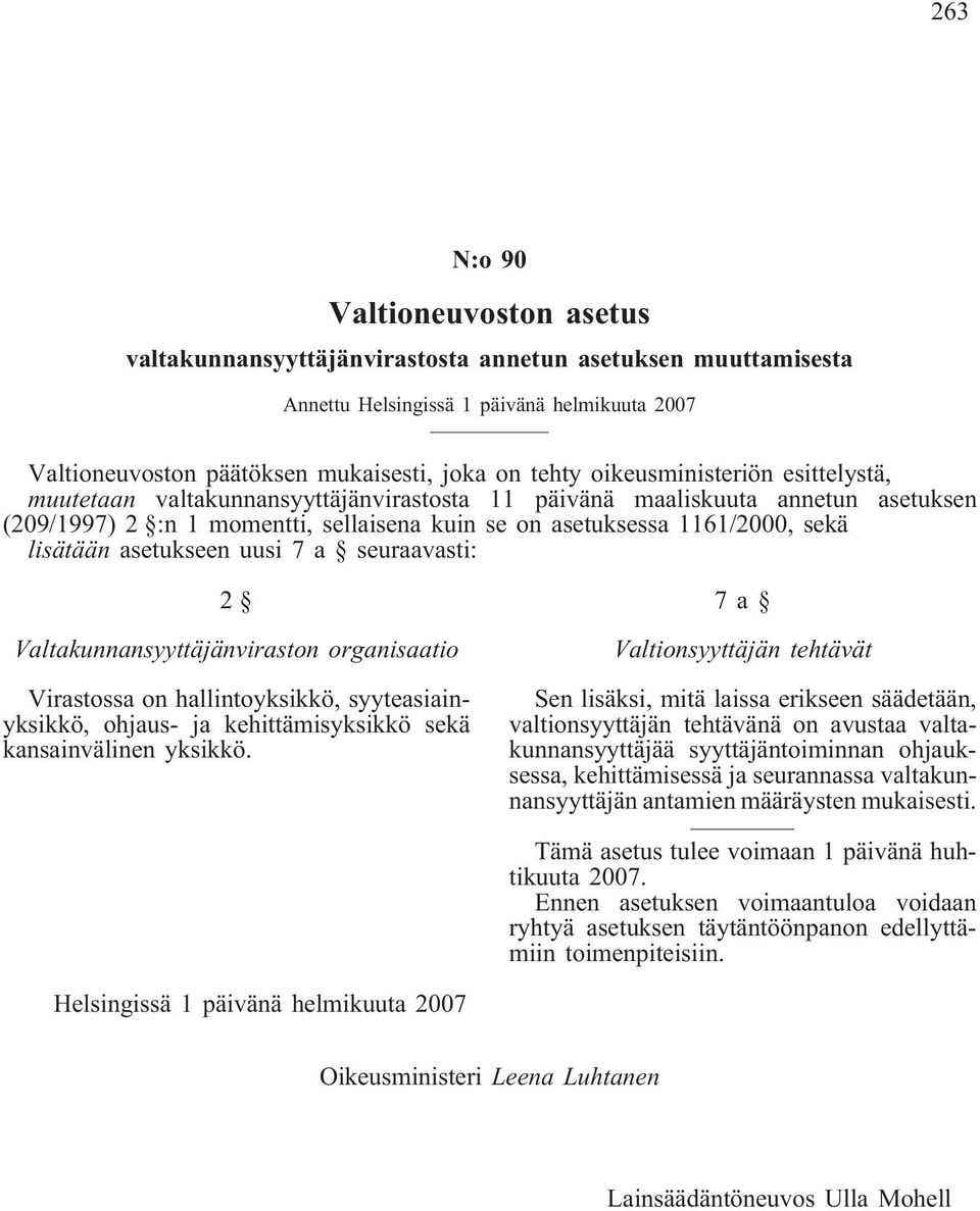 asetukseen uusi 7 a seuraavasti: 2 Valtakunnansyyttäjänviraston organisaatio Virastossa on hallintoyksikkö, syyteasiainyksikkö, ohjaus- ja kehittämisyksikkö sekä kansainvälinen yksikkö.