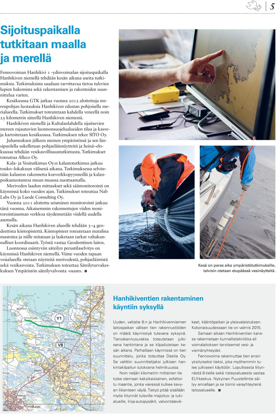 Kesäkuussa GTK jatkaa vuonna 2012 aloitettuja merenpohjan luotauksia Hanhikiven edustan pohjoisella merialueella.