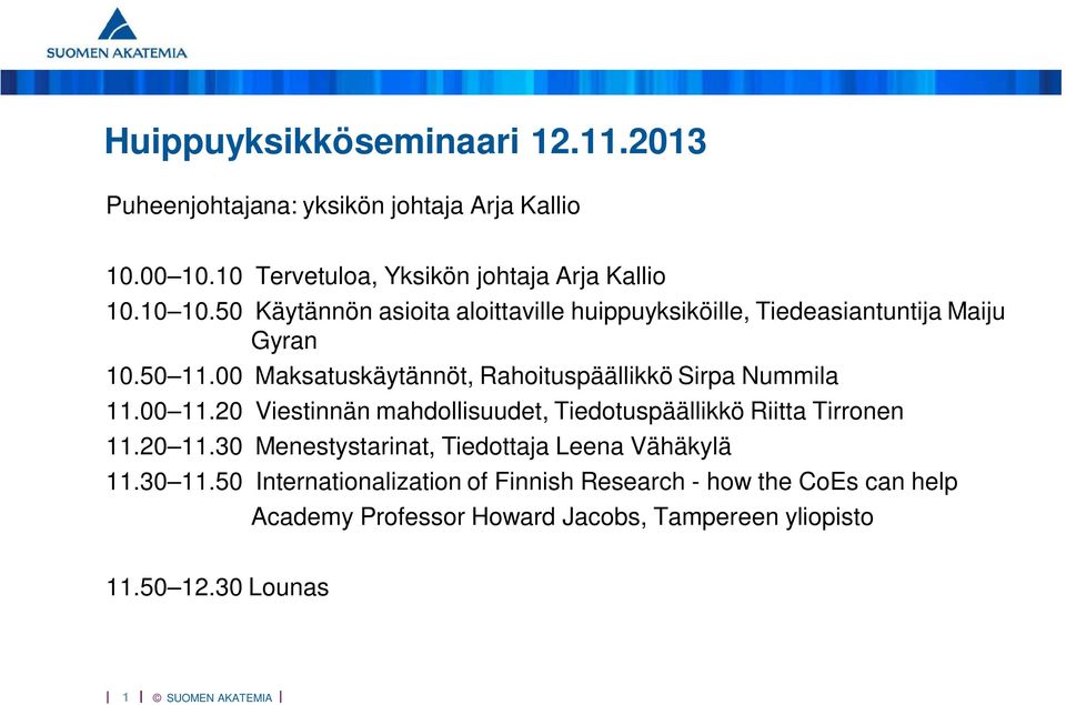 00 Maksatuskäytännöt, Rahoituspäällikkö Sirpa Nummila 11.00 11.20 Viestinnän mahdollisuudet, Tiedotuspäällikkö Riitta Tirronen 11.20 11.