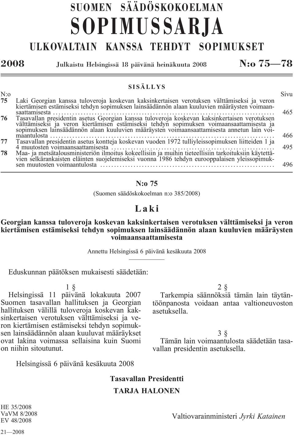 .. 465 76 Tasavallan presidentin asetus Georgian kanssa tuloveroja koskevan kaksinkertaisen verotuksen välttämiseksi ja veron kiertämisen estämiseksi tehdyn sopimuksen voimaansaattamisesta ja