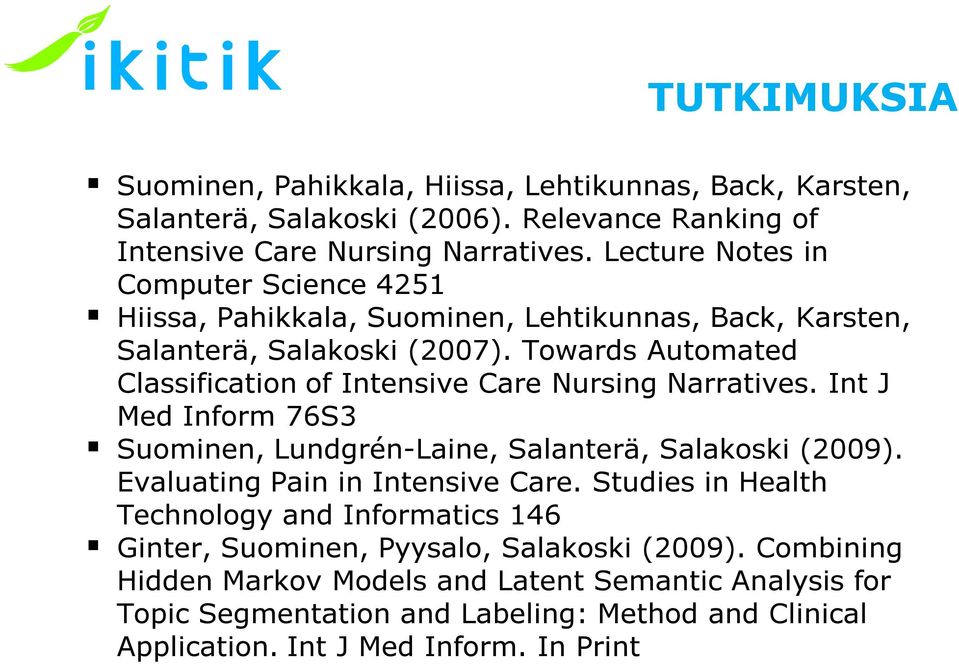Towards Automated Classfcaton of Intensve Care Nursng Narratves. Int J Med Inform 76S3 Suomnen, Lundgrén-Lane, Salanterä, Salakosk (2009).