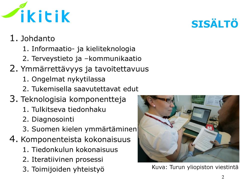 Teknologsa komponentteja 1. Tulktseva tedonhaku 2. Dagnosont 3. Suomen kelen ymmärtämnen 4.
