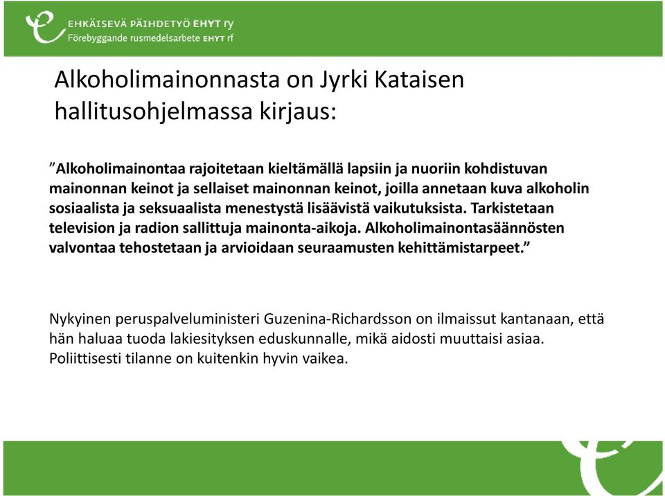 Tarkistetaan television ja radion sallittuja mainonta-aikoja. Alkoholimainontasäännösten valvontaa tehostetaan ja arvioidaan seuraamusten kehittämistarpeet.