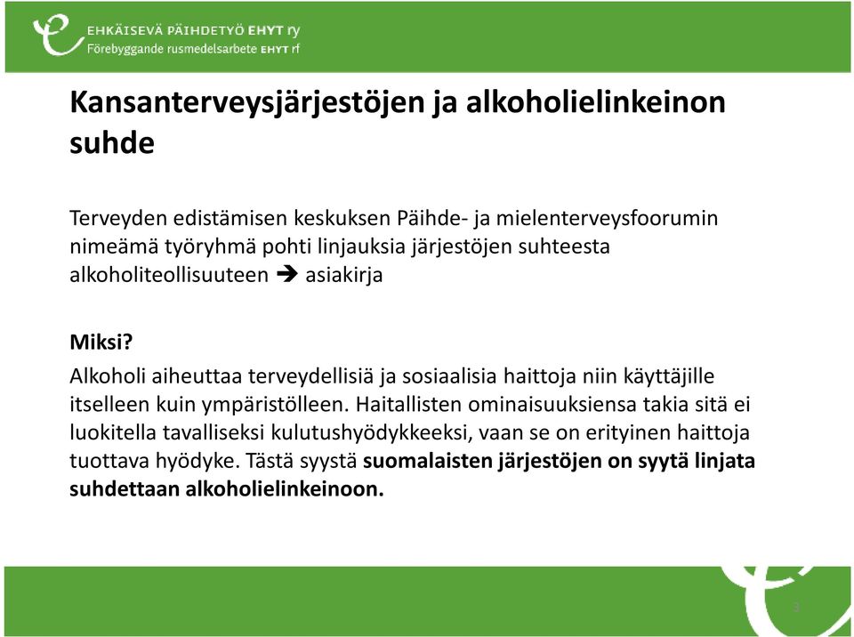 Alkoholi aiheuttaa terveydellisiä ja sosiaalisia haittoja niin käyttäjille itselleen kuin ympäristölleen.