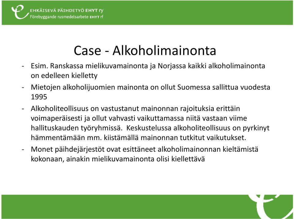 sallittua vuodesta 1995 - Alkoholiteollisuus on vastustanut mainonnan rajoituksia erittäin voimaperäisesti ja ollut vahvasti vaikuttamassa niitä