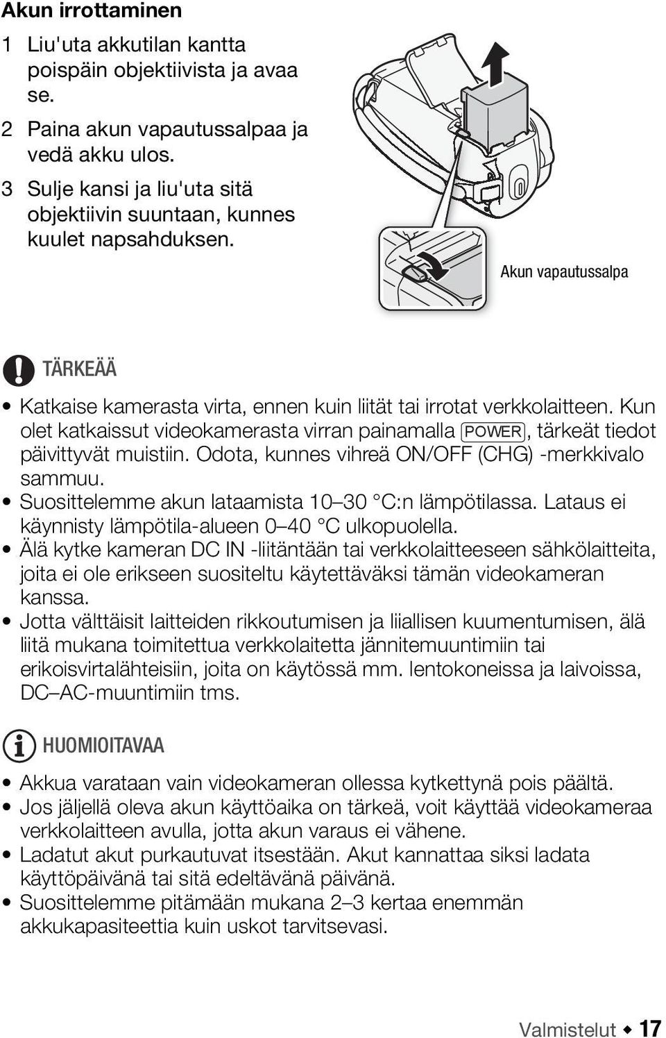Kun olet katkaissut videokamerasta virran painamalla POWER, tärkeät tiedot päivittyvät muistiin. Odota, kunnes vihreä ON/OFF (CHG) -merkkivalo sammuu.