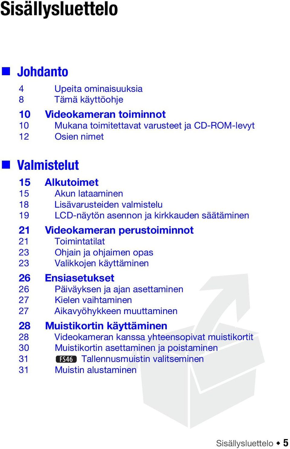 ja ohjaimen opas 23 Valikkojen käyttäminen 26 Ensiasetukset 26 Päiväyksen ja ajan asettaminen 27 Kielen vaihtaminen 27 Aikavyöhykkeen muuttaminen 28 Muistikortin
