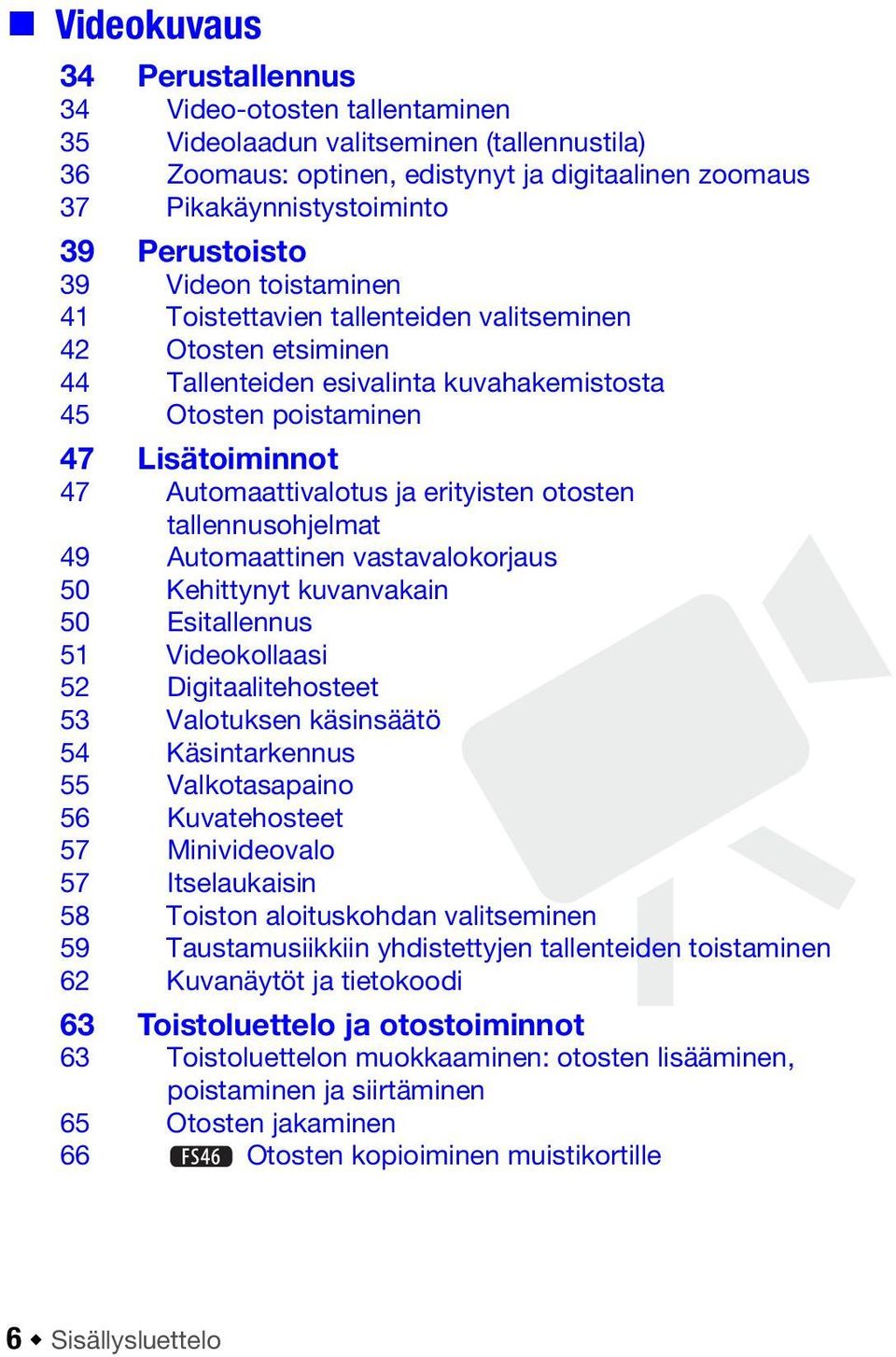 Automaattivalotus ja erityisten otosten tallennusohjelmat 49 Automaattinen vastavalokorjaus 50 Kehittynyt kuvanvakain 50 Esitallennus 51 Videokollaasi 52 Digitaalitehosteet 53 Valotuksen käsinsäätö